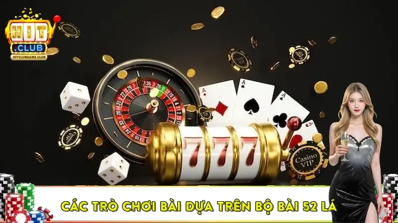 Các trò chơi bài dựa trên bộ bài 52 lá Các trò chơi bài dựa trên bộ bài 52 lá