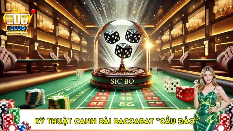  Kỹ thuật canh bài baccarat "Cầu Đảo"