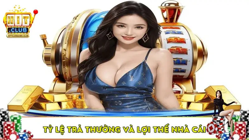 Tỷ lệ trả thưởng và lợi thế nhà cái