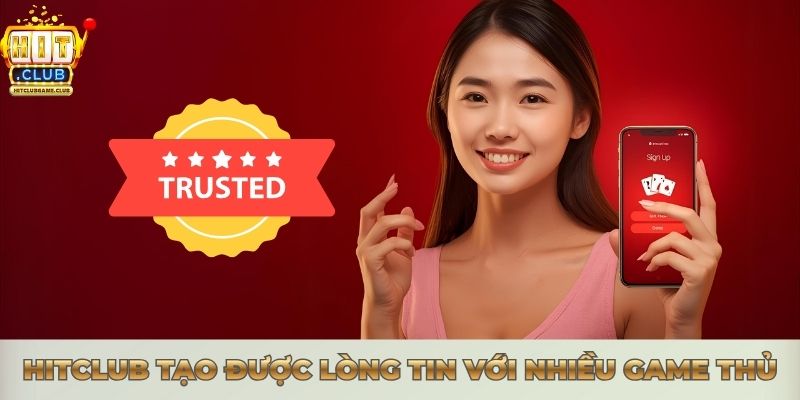 Hitclub tạo được lòng tin với nhiều game thủ