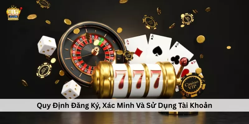 Quy Định Đăng Ký, Xác Minh Và Sử Dụng Tài Khoản