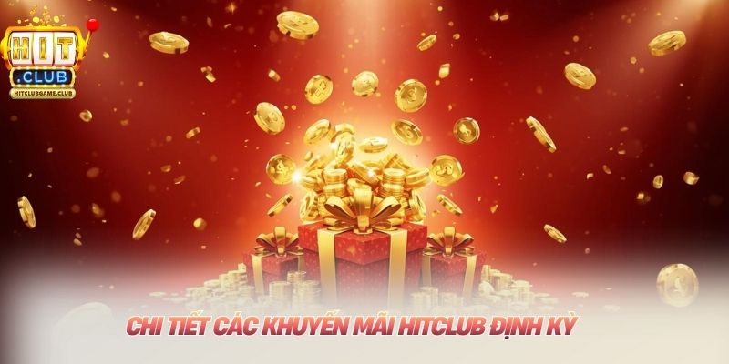 Chi tiết các khuyến mãi HITCLUB định kỳ